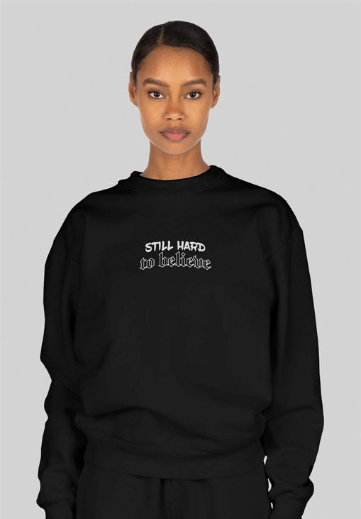 Still Hard to Believe Sweatshirt